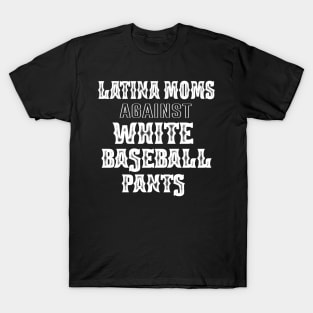 latina Moms Versus White Baseball Pants Funny Saying Mother's Day Gift T-Shirt